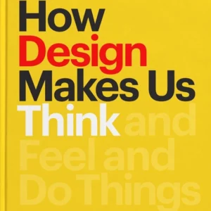 How Design Makes Us Think