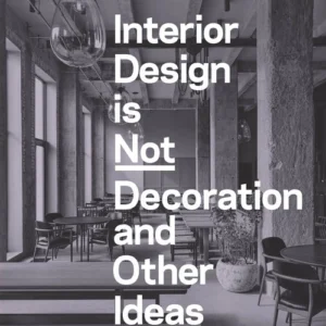 Interior Design Is Not Decoration and Other Ideas